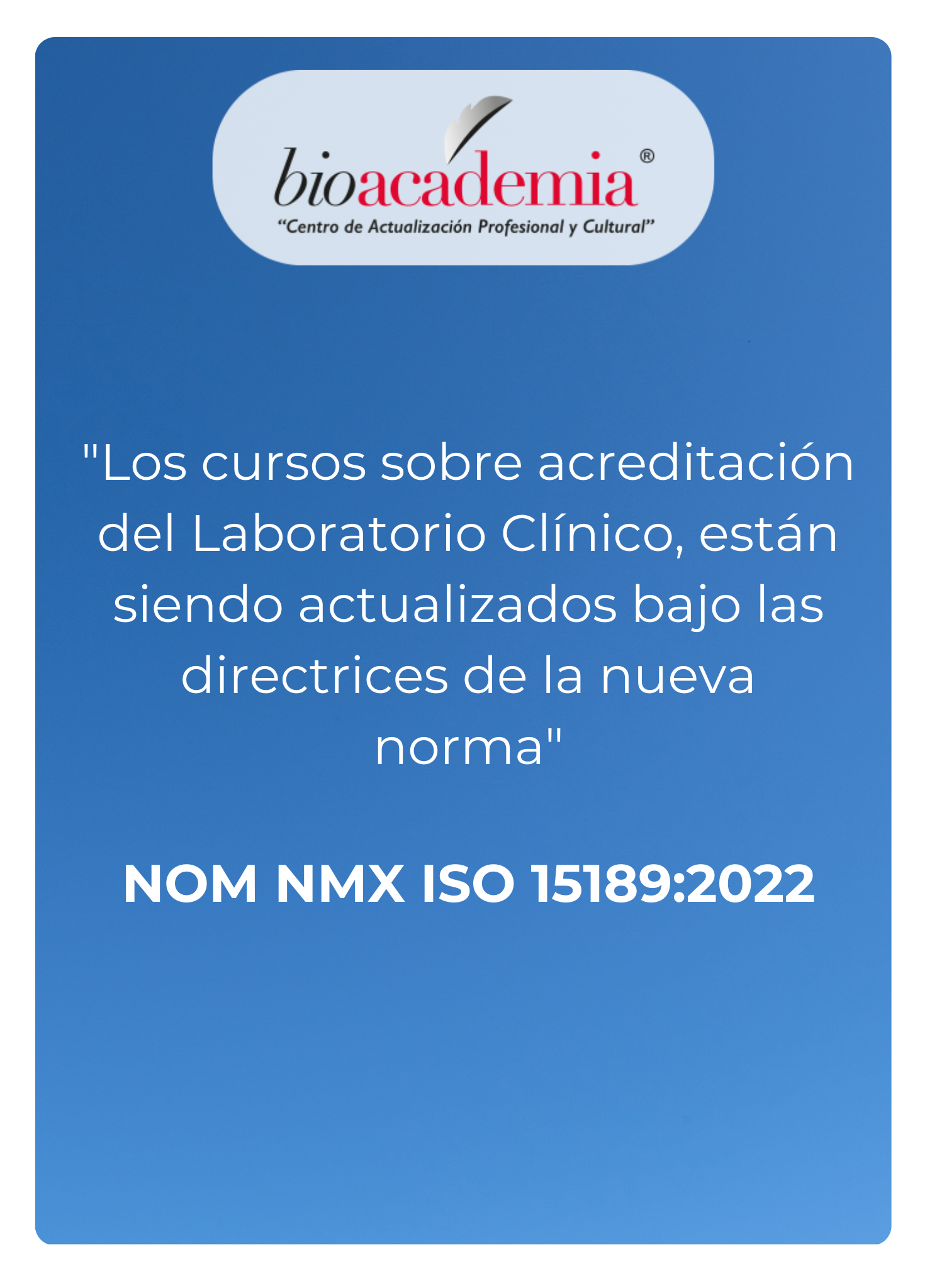 Los cursos sobre acreditación del Laboratorio Clínico, están siendo actualizados bajo las directrices de la nueva norma NOM NMX ISO 151892022